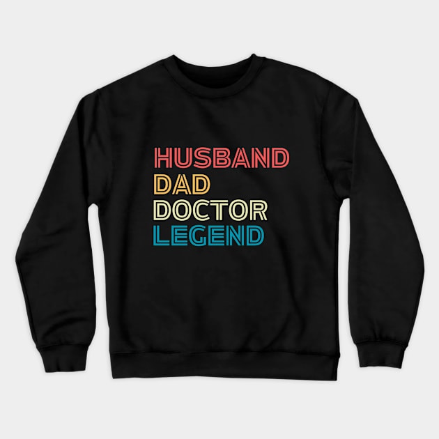 Doctor's Fathers Day Funny Gift Idea - Husband Dad Doctor Legend - Funny Doctor Husband Daddy Saying Crewneck Sweatshirt by KAVA-X